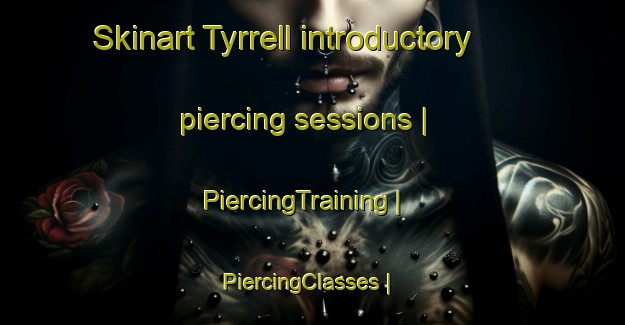 Skinart Tyrrell introductory piercing sessions | PiercingTraining | PiercingClasses | SkinartTraining-Canada